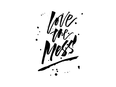 Love the mess | typeandgraphicslab.com brush custom type editorial hand drawn hand written inspirational lettering logo quote type typography