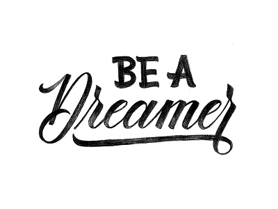 Be a Dreamer | typeandgraphicslab.com brush custom type editorial hand drawn hand written inspirational lettering logo quote type typography