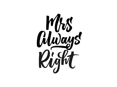 Mrs Always Right brush custom type editorial hand drawn hand written inspirational lettering logo quote type typography