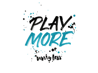 Play more worry less | typeandgraphicslab.com brush custom type editorial hand drawn hand written inspirational lettering logo quote type typography