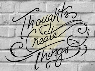 Thoughts Create Things