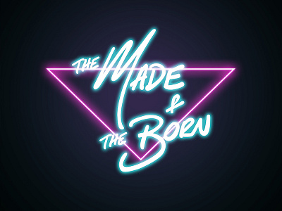 The Made and The Born band logo calligraphy hand lettering illustrator logo neon