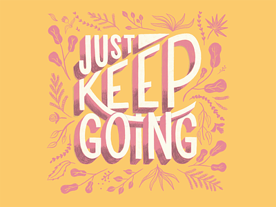 Just Keep Going flora hand lettering illustration just keep going positivity sketchy typography
