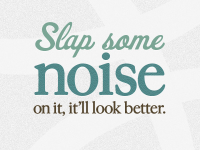 Slap some noise on it brown darrenhoyt green kylemeyer noise quotes teal