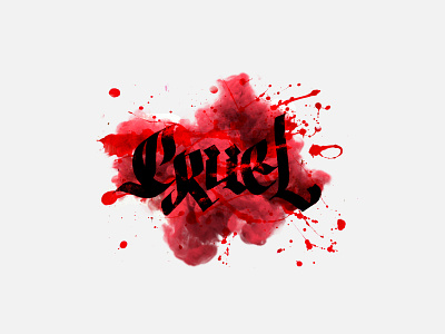 Cruel black blackletter calligraffiti calligraphy cruel ink inktober inktober 2018 modern calligraphy paint red splash typography