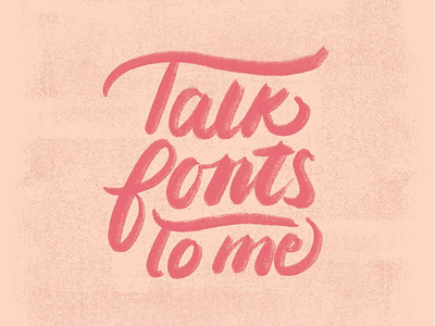 Talk Fonts To Me.