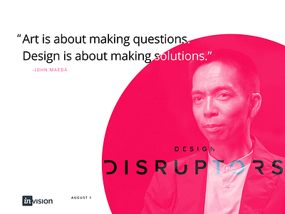 Design Disruptors Documentary | August 1 clean design disruptors documentary invision john maeda modern product quote