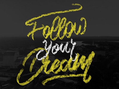 Follow your dream, no matter what! brush design dream follow lettering your