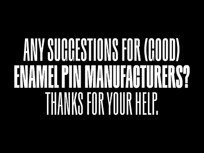 Any suggestions for (good) enamel pin manufacturers? button custom enamel enamelpin hard enamel help manufacturer merch merchandise pin soft enamel suggestions