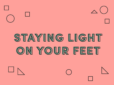 Light on your feet