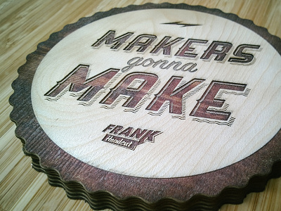 Frank Handcut's badge "Makers gonna make" live! badge lasercut object pin wood woodwork