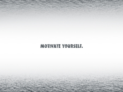 Motivate Yourself - Inspiration