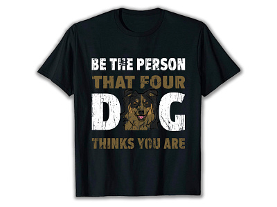 BE THE PERSON THAT FOUR DOG THINKS YOU ARE