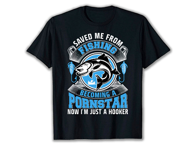 Mens Fishing Saved Me from Being A Pornstar Now Im Just A Hooker Funny T  Shirt