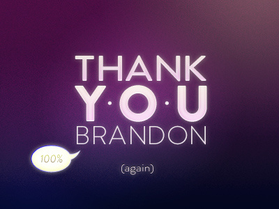 Thank You Brandon (100%) brandon grotesque draft thanks