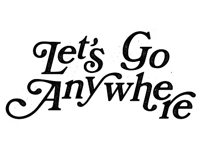 Let's Go Anywhere typography vector