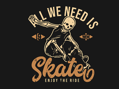 All We Need Is Skate Enjoy The Ride design