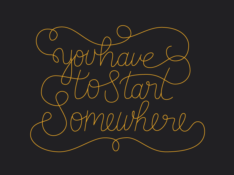 Here is my start! debut somewhere start typography single-weight script type hand lettering