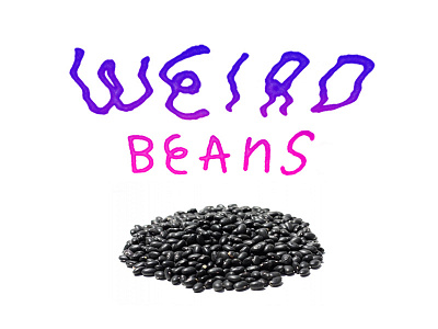 Weird Beans beans weird