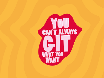 You Can't Always GIT What You Want bright developer git humor joke mouth music rolling stones sticker tongue typography