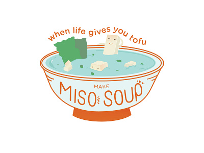 When Life Gives You Tofu... Make Miso Soup asian food cute design fun illustraion japanese food miso soup soup sushi typography typography art