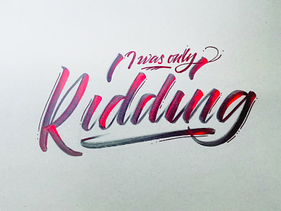 I was only kidding brush and ink brush calligraphy brush lettering brush script hand lettering handwriting