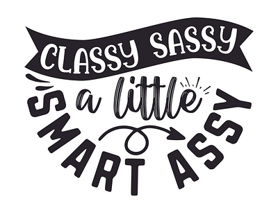 classy sassy and a little smart assy