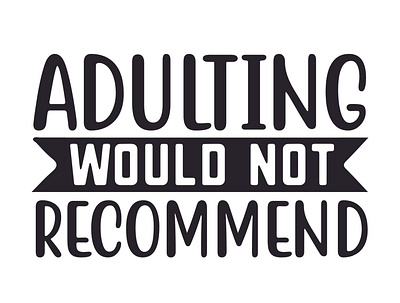 Adulting would not recommend adulting would not recommend sarcastic cut files