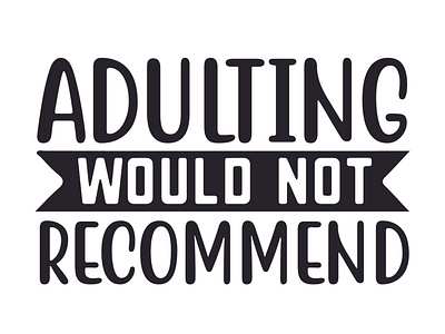 Adulting would not recommend