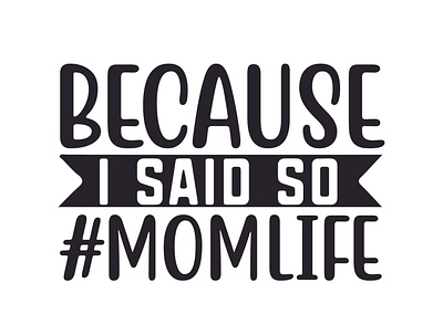 Because I said so #momlife because i said so momlife momlife sarcastic cut files