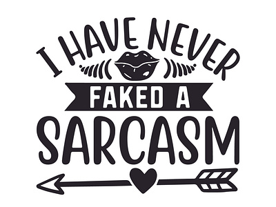 I have never faked a sarcasm!