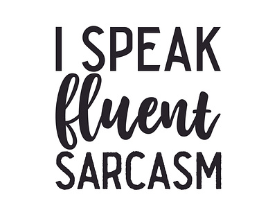 I speak fluent sarcasm i speak fluent sarcasm sarcastic cut files