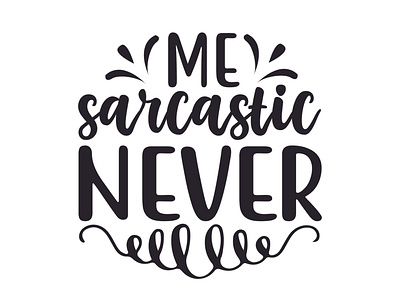 Me sarcastic never me sarcastic never sarcastic cut files
