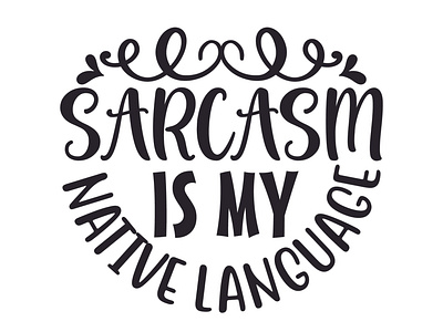 Sarcasm is my native language