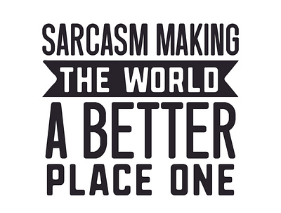 Sarcasm making the world a better place one sarcastic cut files