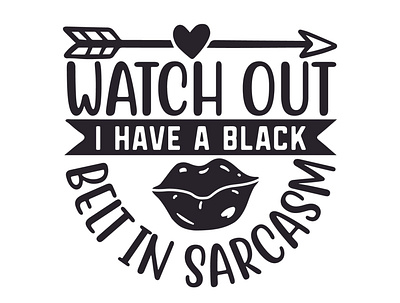 Watch out! i have a black belt in sarcasm sarcastic cut files