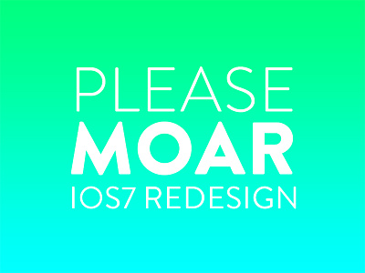 Please moar iOS7 redesign ios7 more redesign