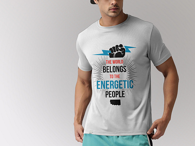 The world belongs to the energetic people t-shirt