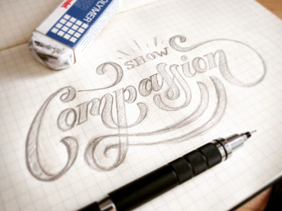 Show Compassion Sketch calligraphy custom type hand drawn type hand lettering lettering pencil script sketch type typography