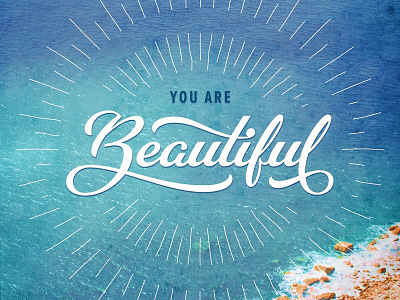 You Are Beautiful beautiful calligraphy custom type inspiration inspire letterforms lettering ocean script type typographic typography