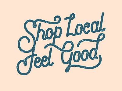 Shop Local Feel Good custom script type typography