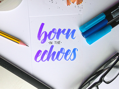 Born In The Echoes - Lettering Practise brush pen calligraphy hand lettering lettering pen practise quote sketch type typography write