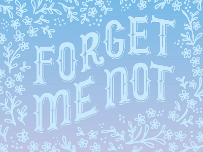 Forget Me Not flower illustration lettering pattern typography vintage type