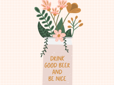 Drink Good Beer and Be Nice beer beer can beer illustration craft beer feminine floral illustration flowers hand lettered illustration typography
