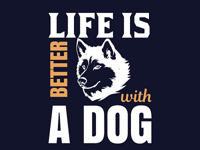 Life Is Better With A Dog T-shirt Design