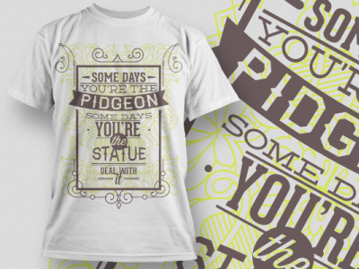 Some days you are the Pidgeon T-shirt design