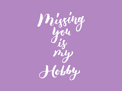 Missing you is my hobby brush lettering brush pen hand lettering hobby love mad passion quotes typography
