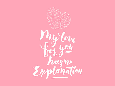 My love for you has no explanation brush lettering hand lettering heart life love story no explanation