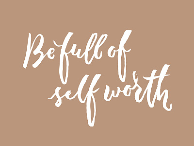Be Full of Self Worth - Hand Lettering Design brush lettering confidence encouragement enough hand lettering human being life motivation self esteem self worth typography value