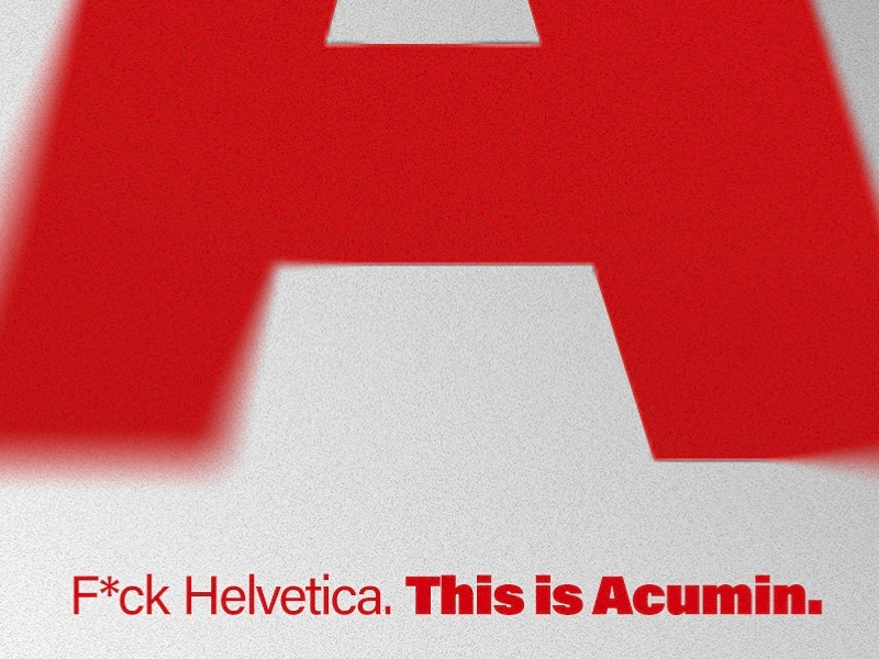 F*ck Helvetica. This is Acumin. font typeface helvetica acumin a